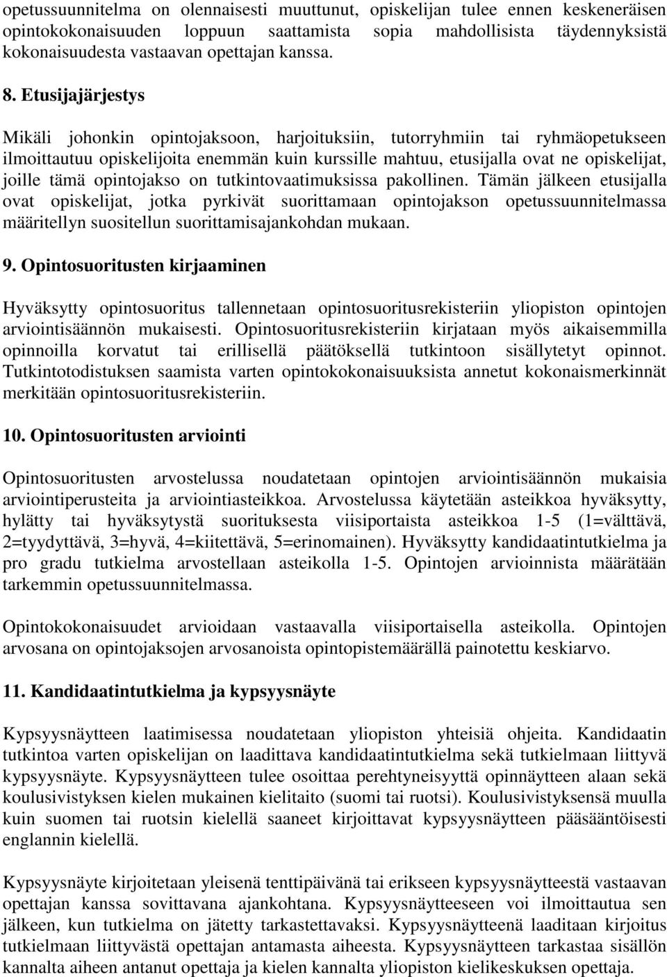 Etusijajärjestys Mikäli johonkin opintojaksoon, harjoituksiin, tutorryhmiin tai ryhmäopetukseen ilmoittautuu opiskelijoita enemmän kuin kurssille mahtuu, etusijalla ovat ne opiskelijat, joille tämä