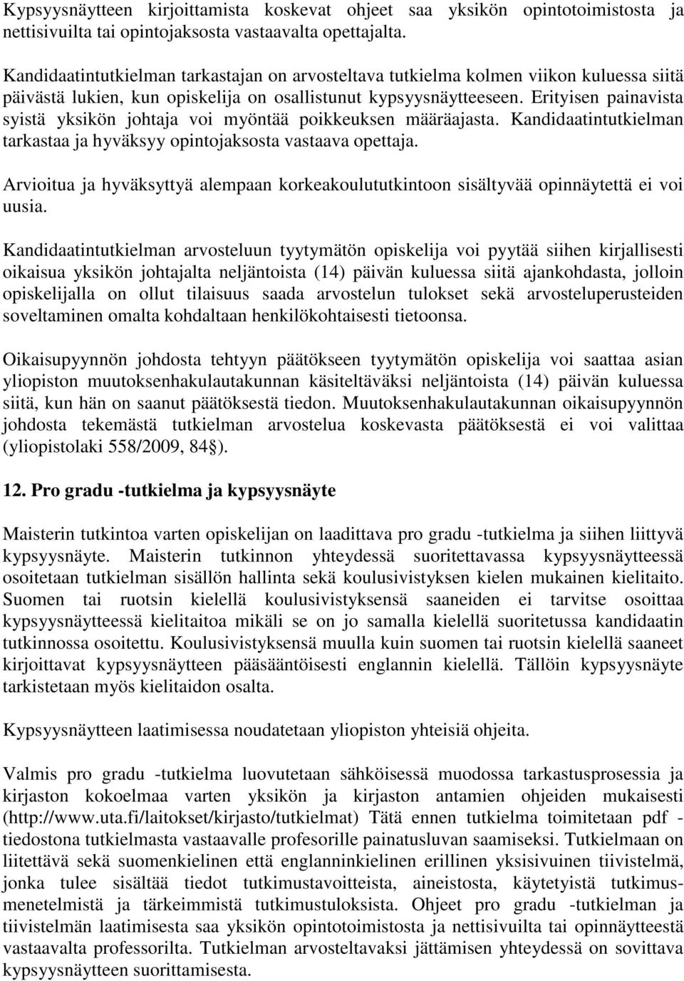 Erityisen painavista syistä yksikön johtaja voi myöntää poikkeuksen määräajasta. Kandidaatintutkielman tarkastaa ja hyväksyy opintojaksosta vastaava opettaja.