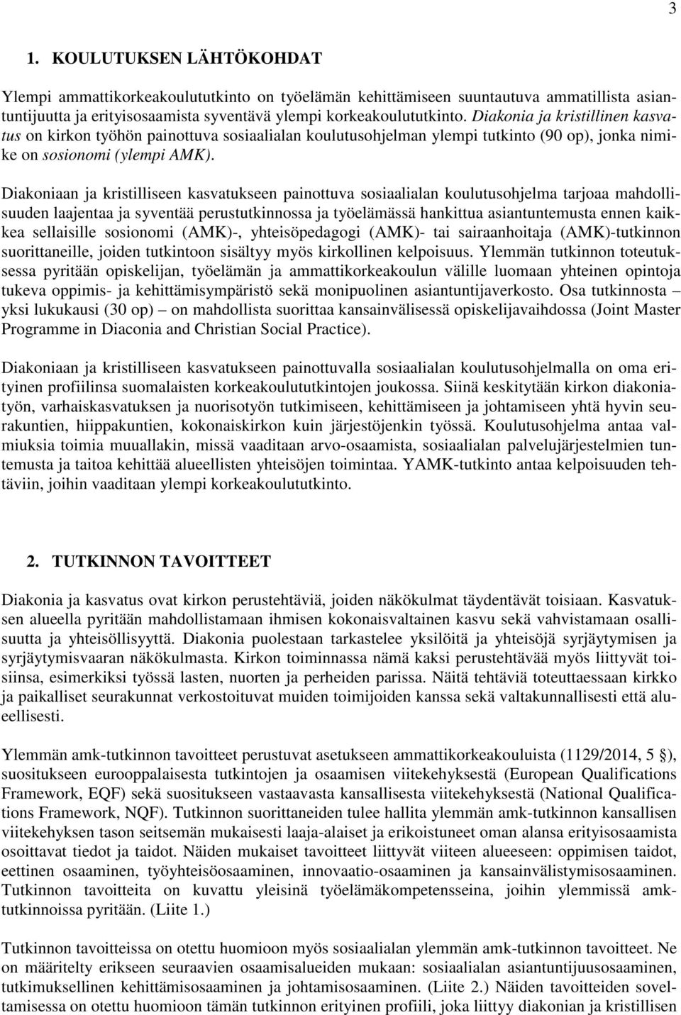 Diakoniaan ja kristilliseen kasvatukseen painottuva sosiaalialan koulutusohjelma tarjoaa mahdollisuuden laajentaa ja syventää perustutkinnossa ja työelämässä hankittua asiantuntemusta ennen kaikkea