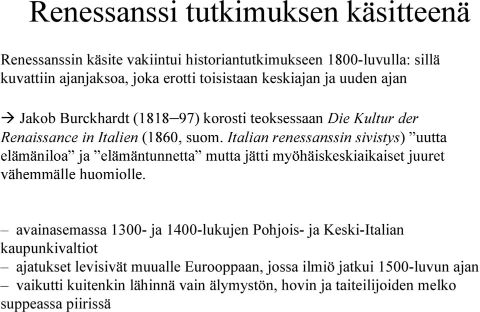 Italian renessanssin sivistys) uutta elämäniloa ja elämäntunnetta mutta jätti myöhäiskeskiaikaiset juuret vähemmälle huomiolle.