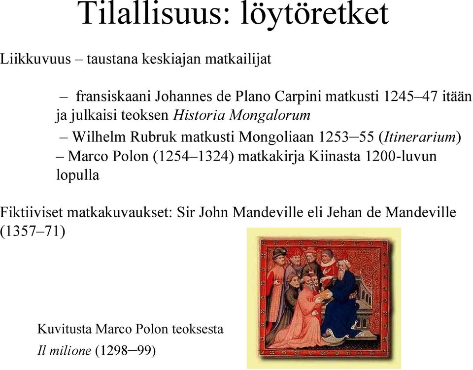 (Itinerarium) Marco Polon (1254 1324) matkakirja Kiinasta 1200-luvun lopulla Fiktiiviset matkakuvaukset: