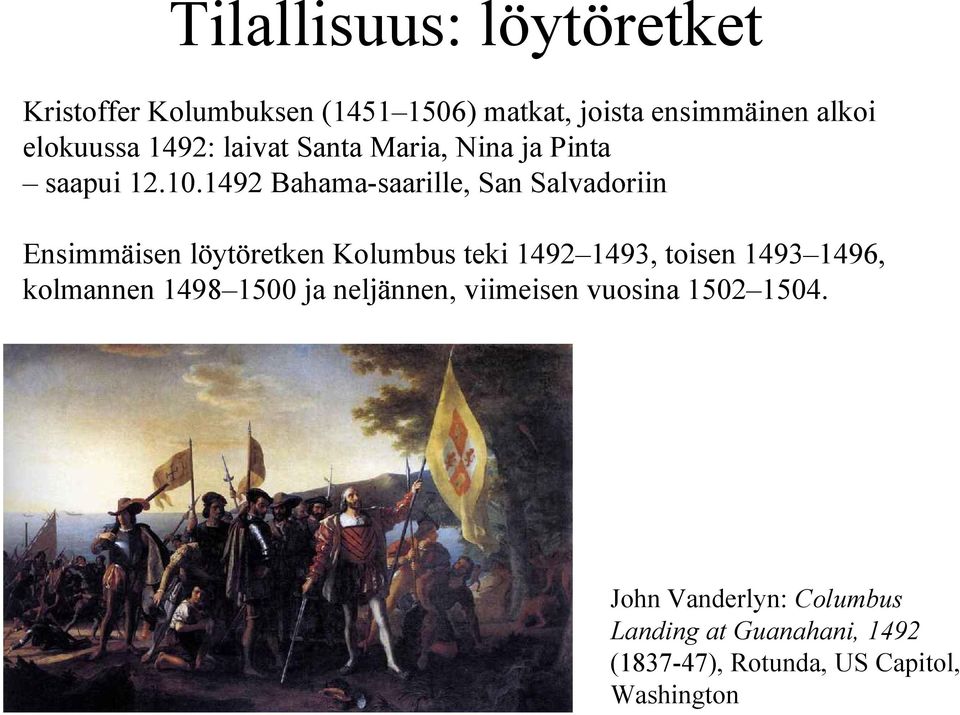 1492 Bahama-saarille, San Salvadoriin Ensimmäisen löytöretken Kolumbus teki 1492 1493, toisen 1493 1496,
