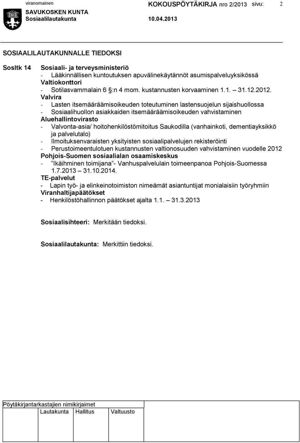 Valvira - Lasten itsemääräämisoikeuden toteutuminen lastensuojelun sijaishuollossa - Sosiaalihuollon asiakkaiden itsemääräämisoikeuden vahvistaminen Aluehallintovirasto - Valvonta-asia/