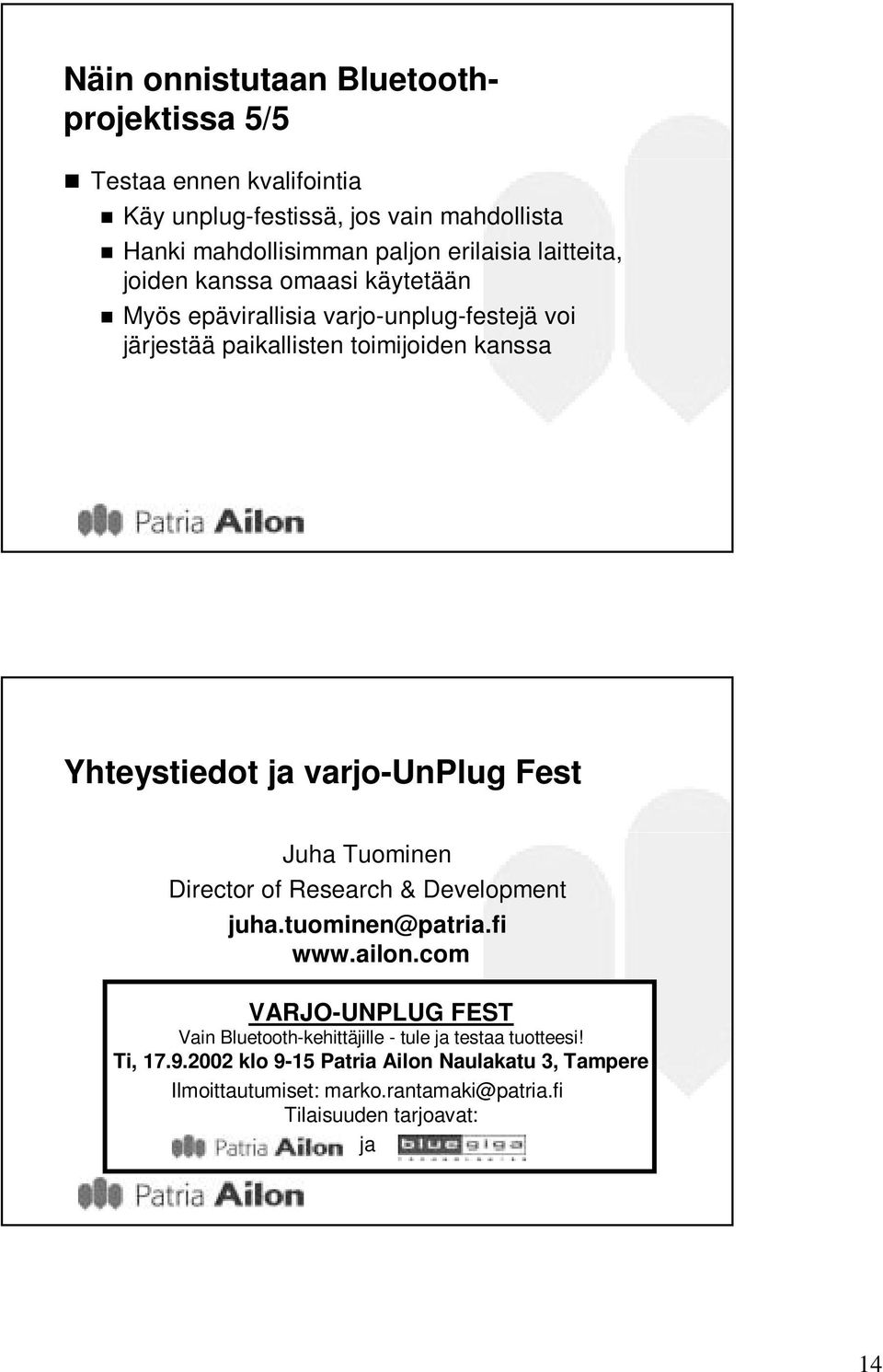 varjo-unplug Fest Juha Tuominen Director of Research & Development juha.tuominen@patria.fi www.ailon.