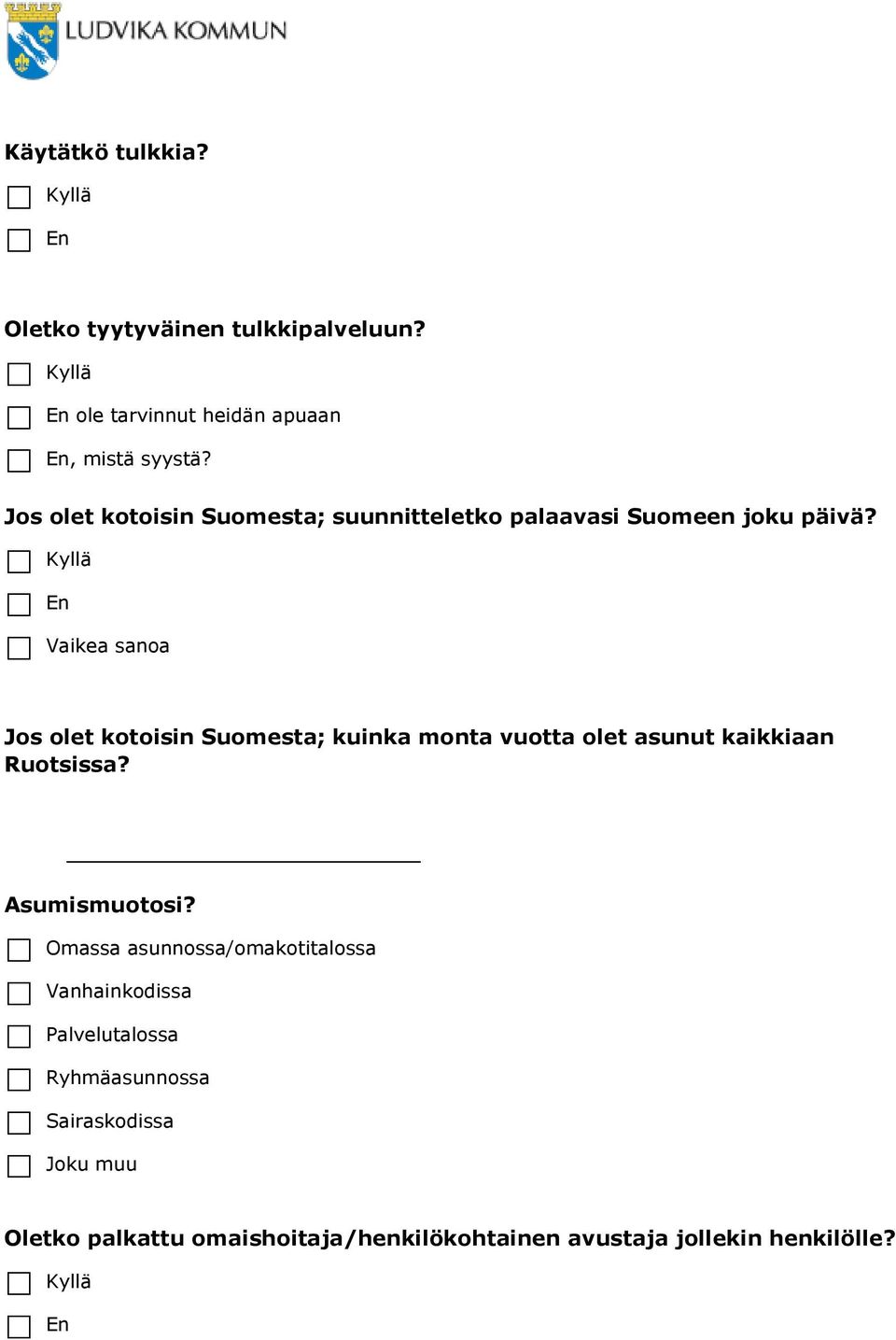 Kyllä En Vaikea sanoa Jos olet kotoisin Suomesta; kuinka monta vuotta olet asunut kaikkiaan Ruotsissa? Asumismuotosi?