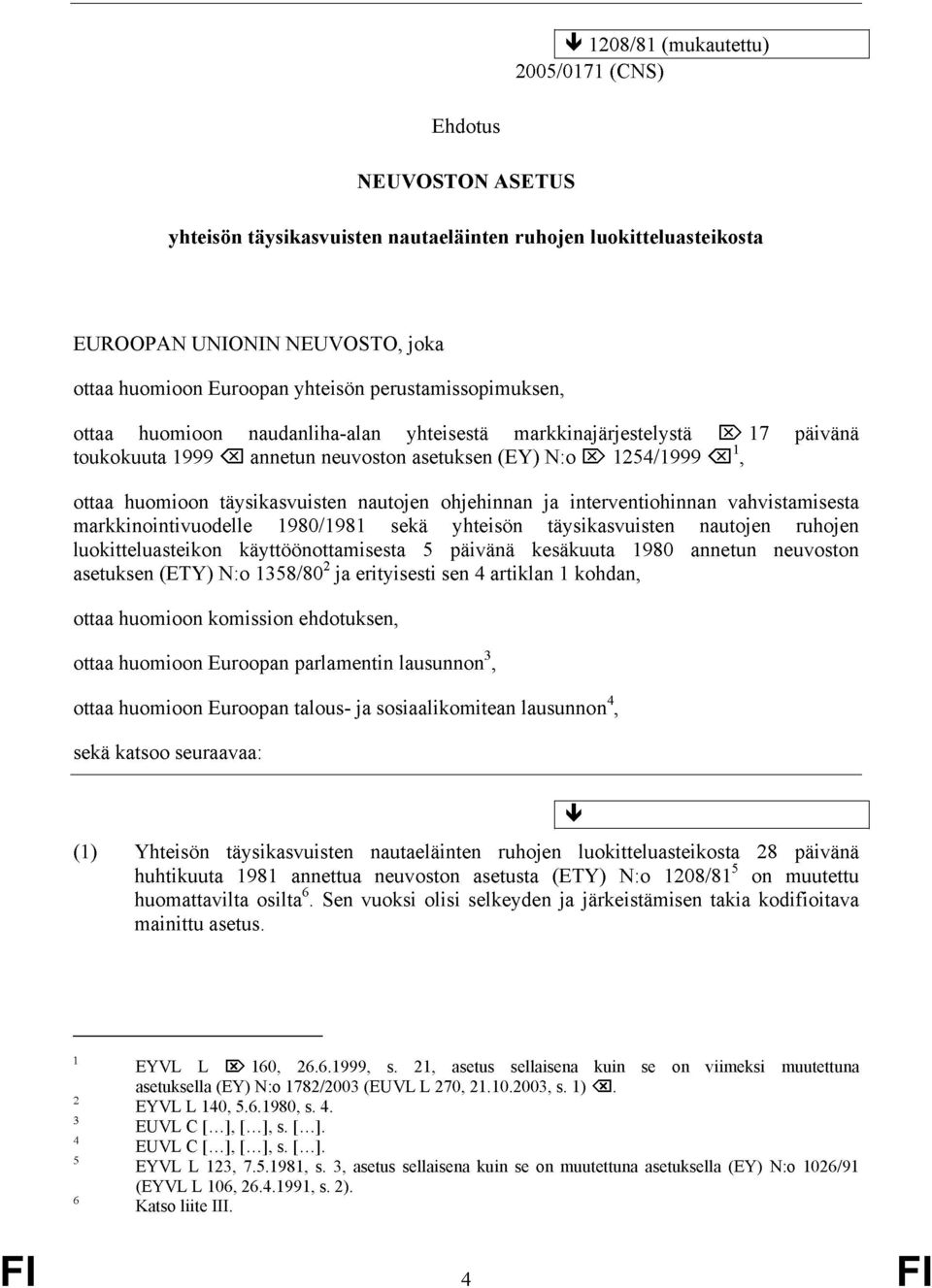 nautojen ohjehinnan ja interventiohinnan vahvistamisesta markkinointivuodelle 1980/1981 sekä yhteisön täysikasvuisten nautojen ruhojen luokitteluasteikon käyttöönottamisesta 5 päivänä kesäkuuta 1980