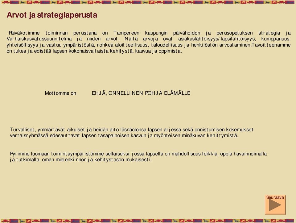 tavoitteenamme on tukea ja edistää lapsen kokonaisvaltaista kehitystä, kasvua ja oppimista.
