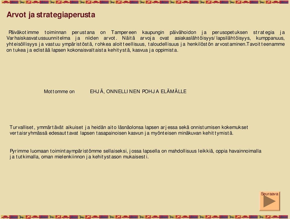 tavoitteenamme on tukea ja edistää lapsen kokonaisvaltaista kehitystä, kasvua ja oppimista.