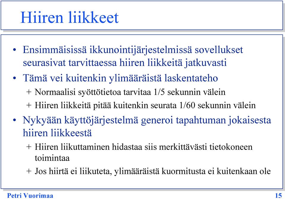 seurata 1/60 sekunnin välein Nykyään käyttöjärjestelmä generoi tapahtuman jokaisesta hiiren liikkeestä + Hiiren liikuttaminen