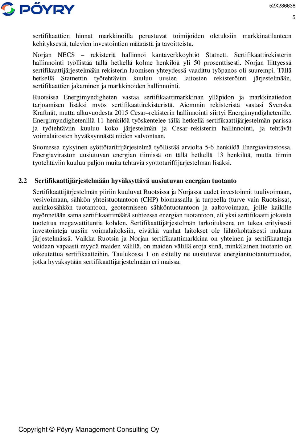 Norjan liittyessä sertifikaattijärjestelmään rekisterin luomisen yhteydessä vaadittu työpanos oli suurempi.