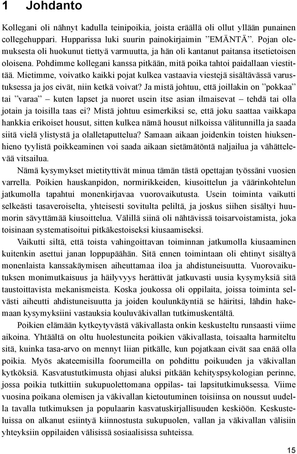 Mietimme, voivatko kaikki pojat kulkea vastaavia viestejä sisältävässä varustuksessa ja jos eivät, niin ketkä voivat?