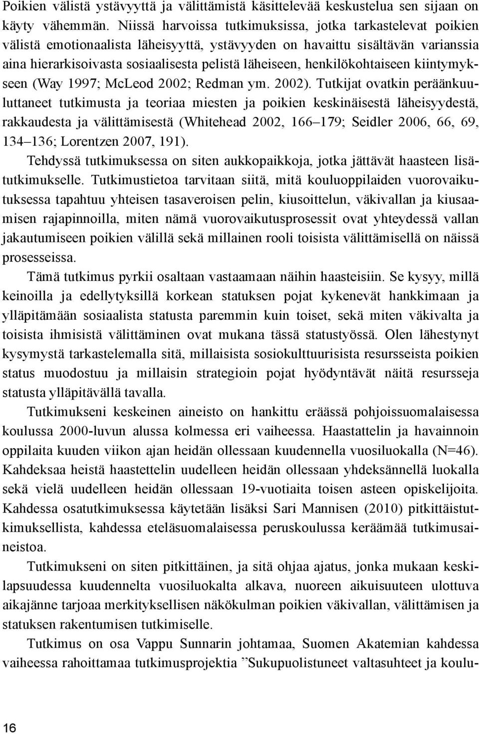 henkilökohtaiseen kiintymykseen (Way 1997; McLeod 2002; Redman ym. 2002).