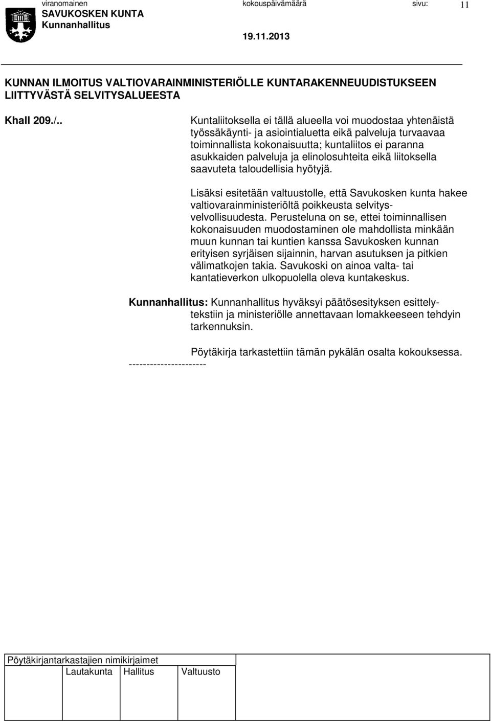elinolosuhteita eikä liitoksella saavuteta taloudellisia hyötyjä. Lisäksi esitetään valtuustolle, että Savukosken kunta hakee valtiovarainministeriöltä poikkeusta selvitysvelvollisuudesta.