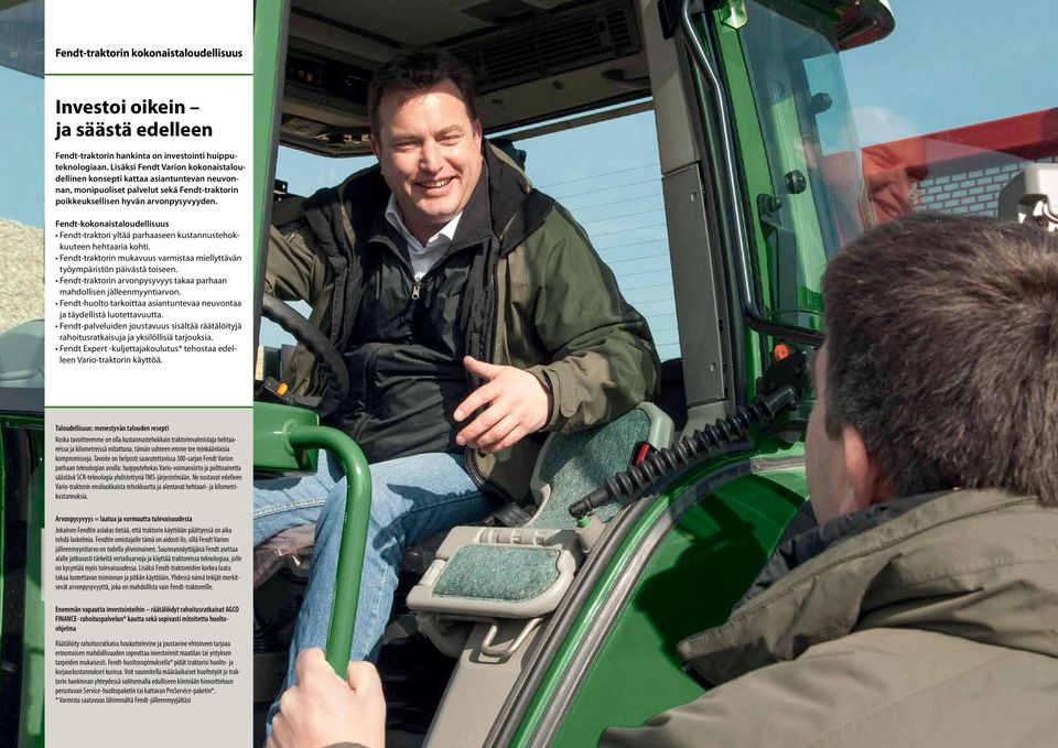 Fendt-kokonaistaloudellisuus Fendt-traktori yltää parhaaseen kustannustehokkuuteen hehtaaria kohti. Fendt-traktorin mukavuus varmistaa miellyttävän työympäristön päivästä toiseen.