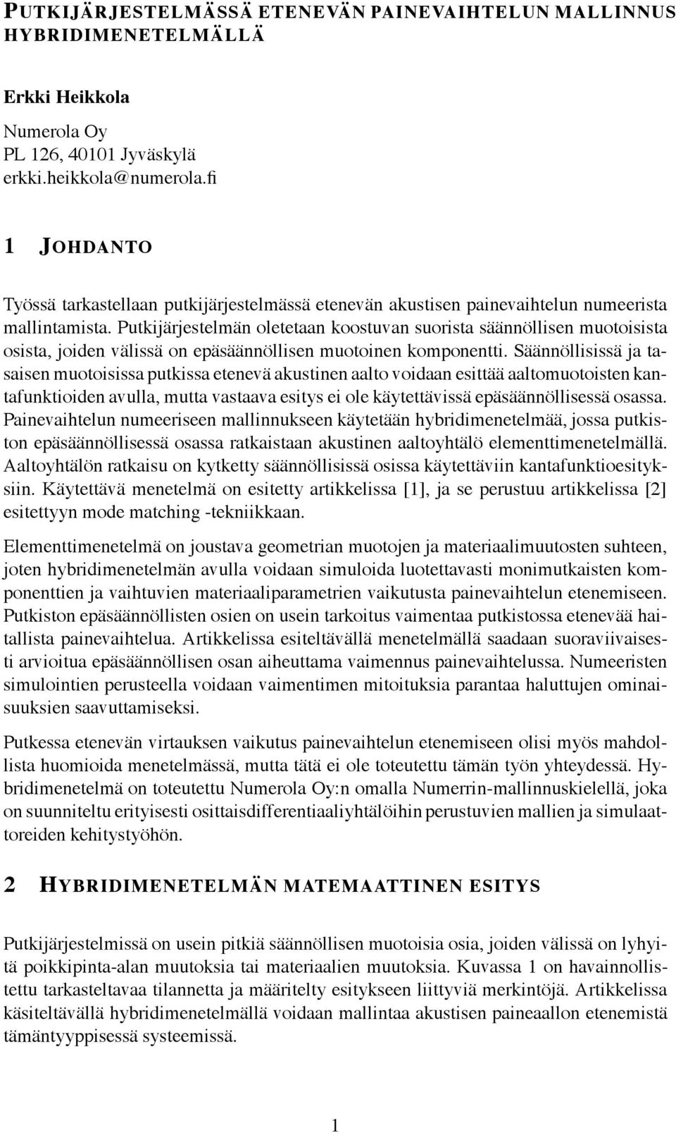 Putkijärjestelmän oletetaan koostuvan suorista säännöllisen muotoisista osista, joiden välissä on epäsäännöllisen muotoinen komponentti.