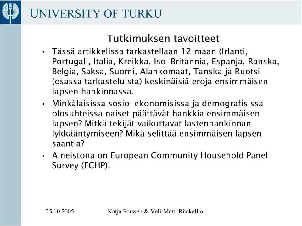 Minkälaisissa sosio-ekonomisissa ja demografisissa olosuhteissa naiset päättävät hankkia ensimmäisen lapsen?