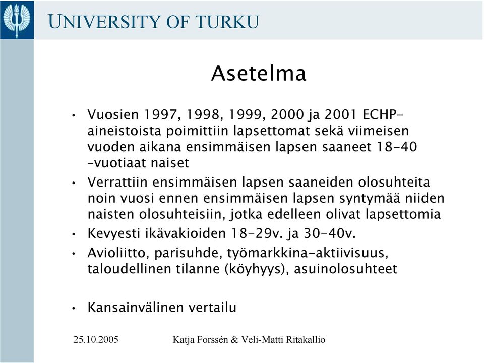 ensimmäisen lapsen syntymää niiden naisten olosuhteisiin, jotka edelleen olivat lapsettomia Kevyesti ikävakioiden