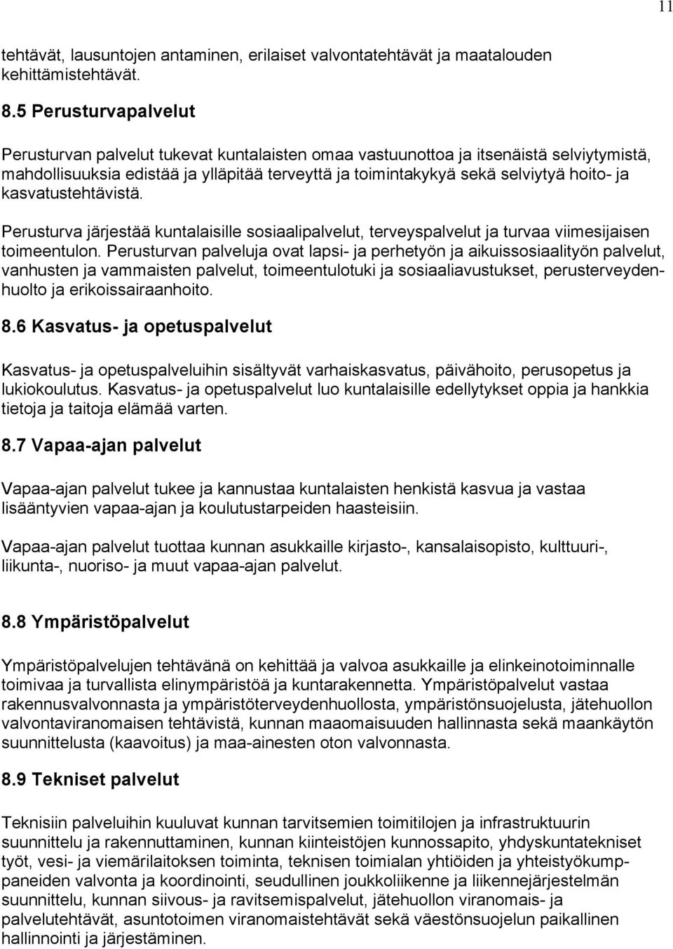 kasvatustehtävistä. Perusturva järjestää kuntalaisille sosiaalipalvelut, terveyspalvelut ja turvaa viimesijaisen toimeentulon.