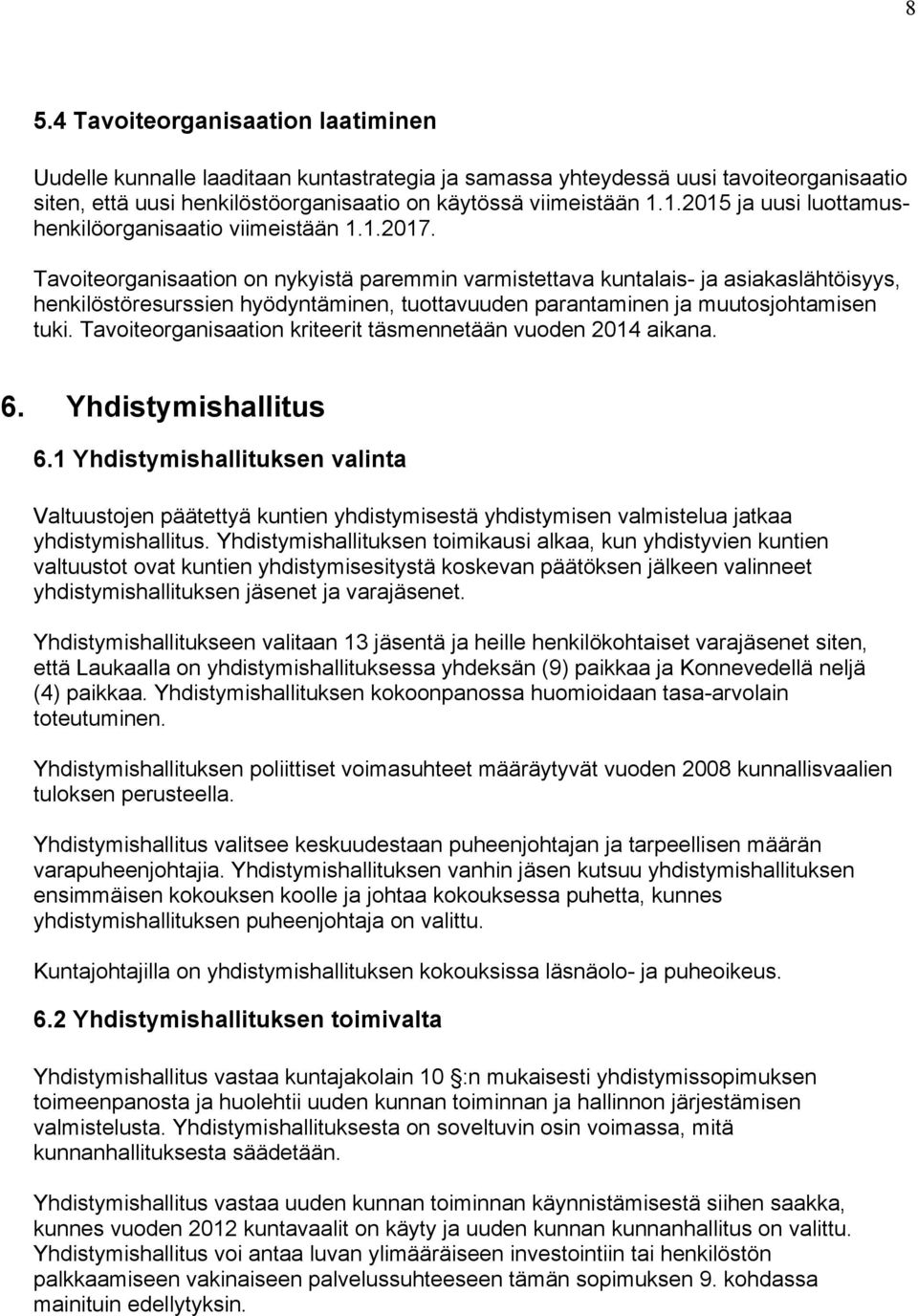 Tavoiteorganisaation on nykyistä paremmin varmistettava kuntalais- ja asiakaslähtöisyys, henkilöstöresurssien hyödyntäminen, tuottavuuden parantaminen ja muutosjohtamisen tuki.