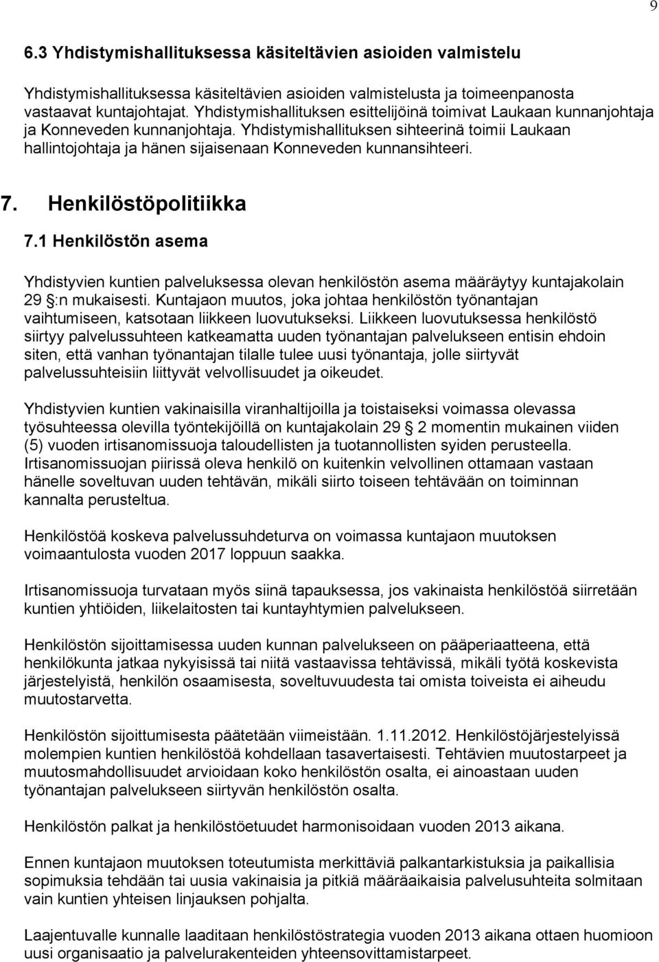 Yhdistymishallituksen sihteerinä toimii Laukaan hallintojohtaja ja hänen sijaisenaan Konneveden kunnansihteeri. 7. Henkilöstöpolitiikka 7.