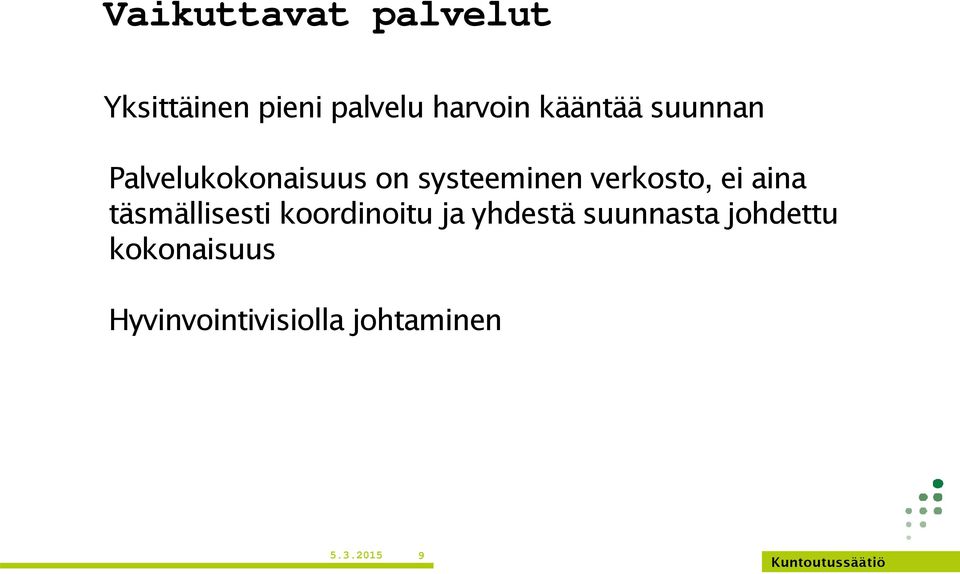 verkosto, ei aina täsmällisesti koordinoitu ja yhdestä