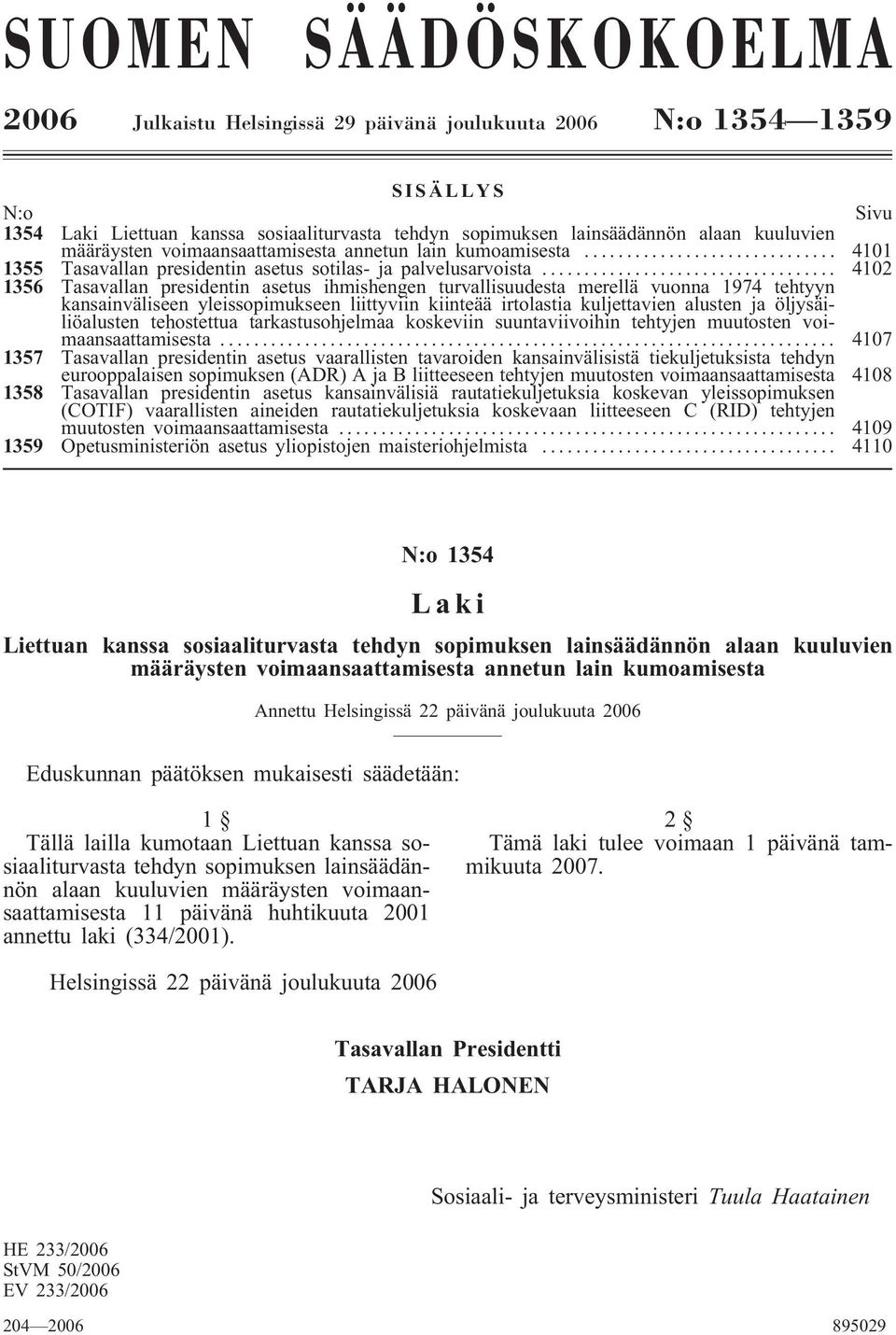 .. 4102 1356 Tasavallan presidentin asetus ihmishengen turvallisuudesta merellä vuonna 1974 tehtyyn kansainväliseen yleissopimukseen liittyviin kiinteää irtolastia kuljettavien alusten ja