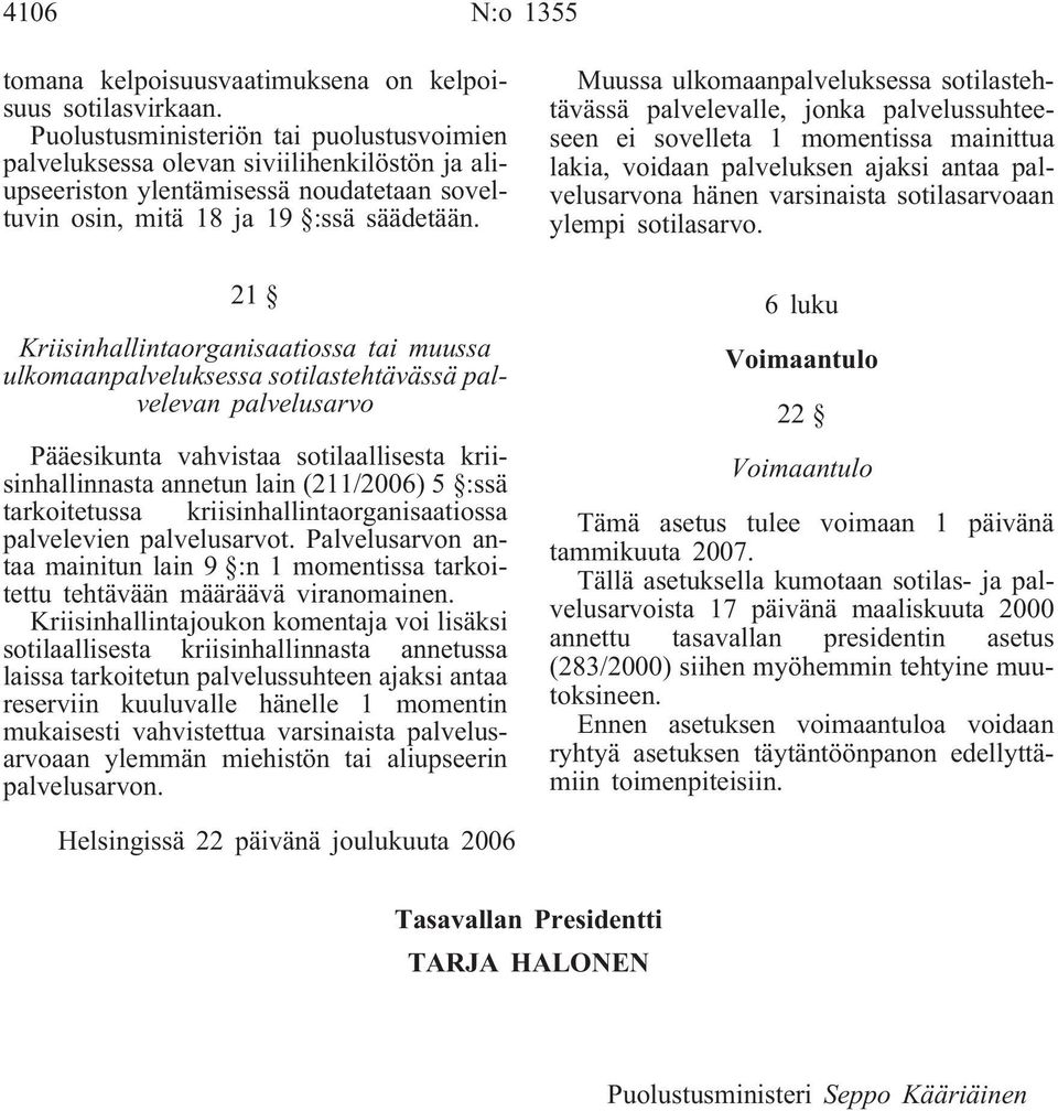 21 Kriisinhallintaorganisaatiossa tai muussa ulkomaanpalveluksessa sotilastehtävässä palvelevan palvelusarvo Pääesikunta vahvistaa sotilaallisesta kriisinhallinnasta annetun lain (211/2006) 5 :ssä