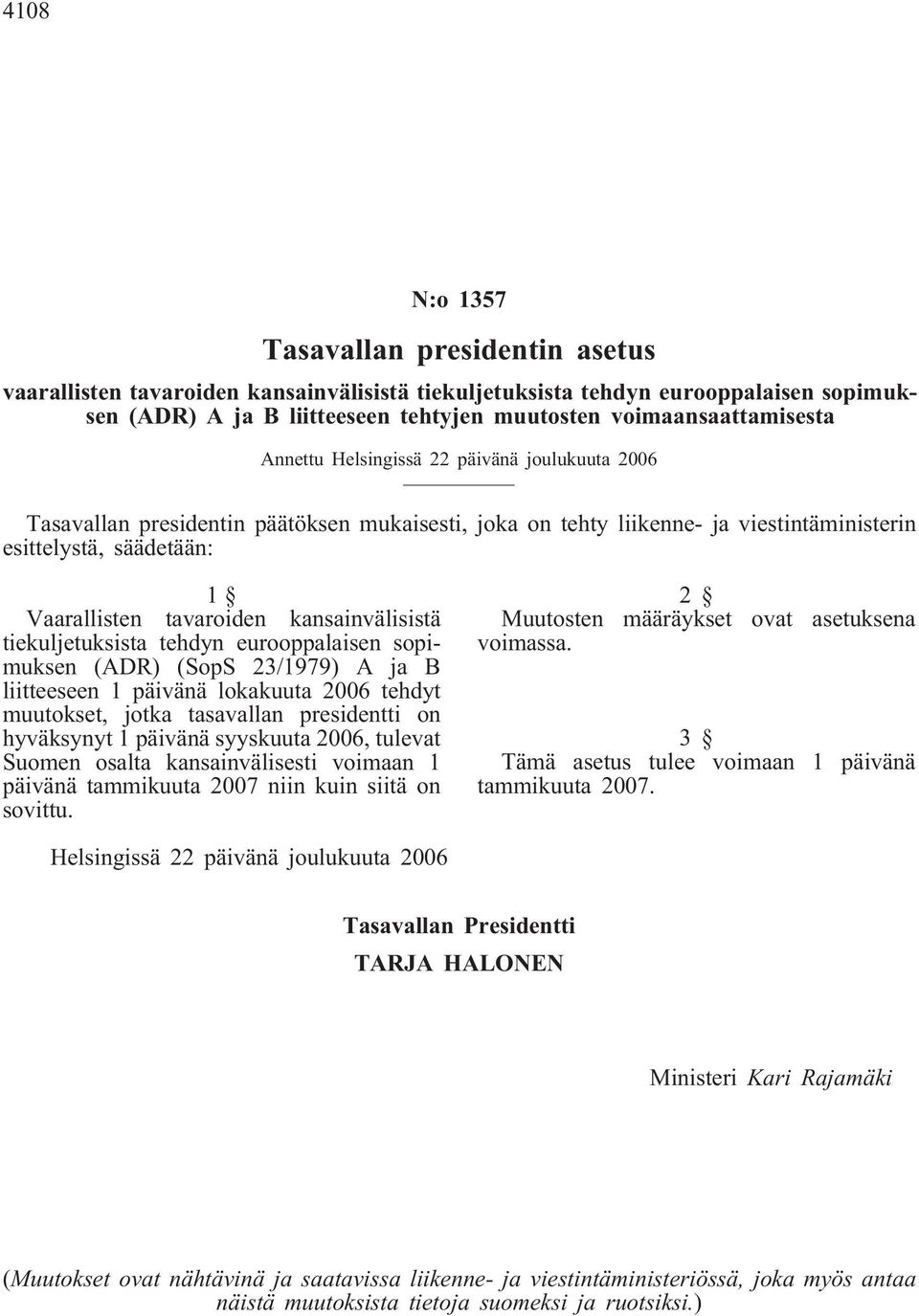 kansainvälisistä tiekuljetuksista tehdyn eurooppalaisen sopimuksen (ADR) (SopS 23/1979) A ja B liitteeseen 1 päivänä lokakuuta 2006 tehdyt muutokset, jotka tasavallan presidentti on hyväksynyt 1