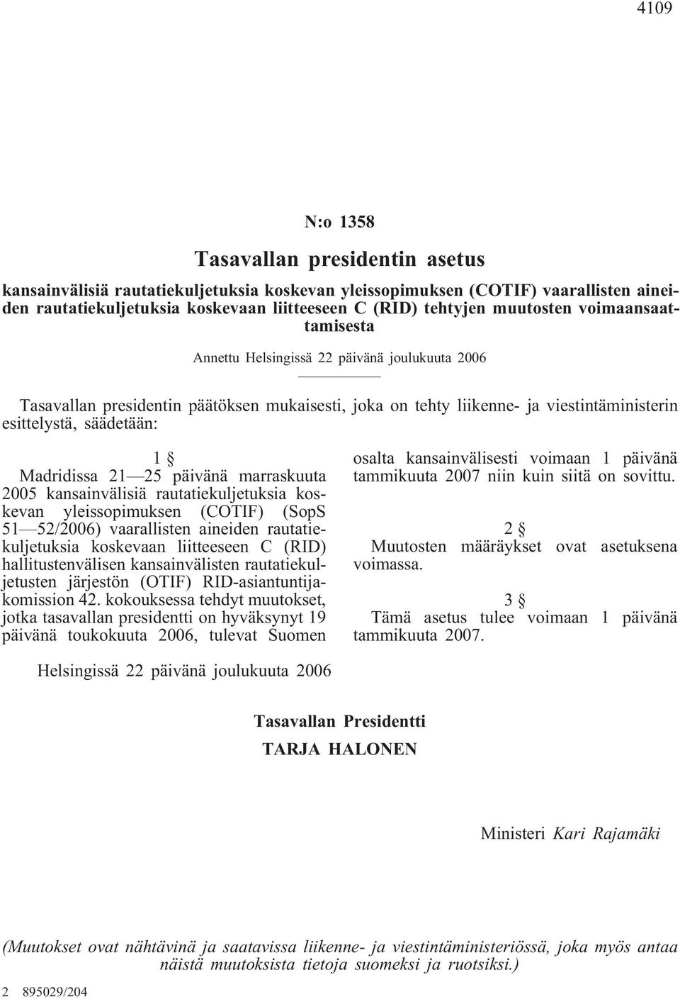 Madridissa 21 25 päivänä marraskuuta 2005 kansainvälisiä rautatiekuljetuksia koskevan yleissopimuksen (COTIF) (SopS 51 52/2006) vaarallisten aineiden rautatiekuljetuksia koskevaan liitteeseen C (RID)