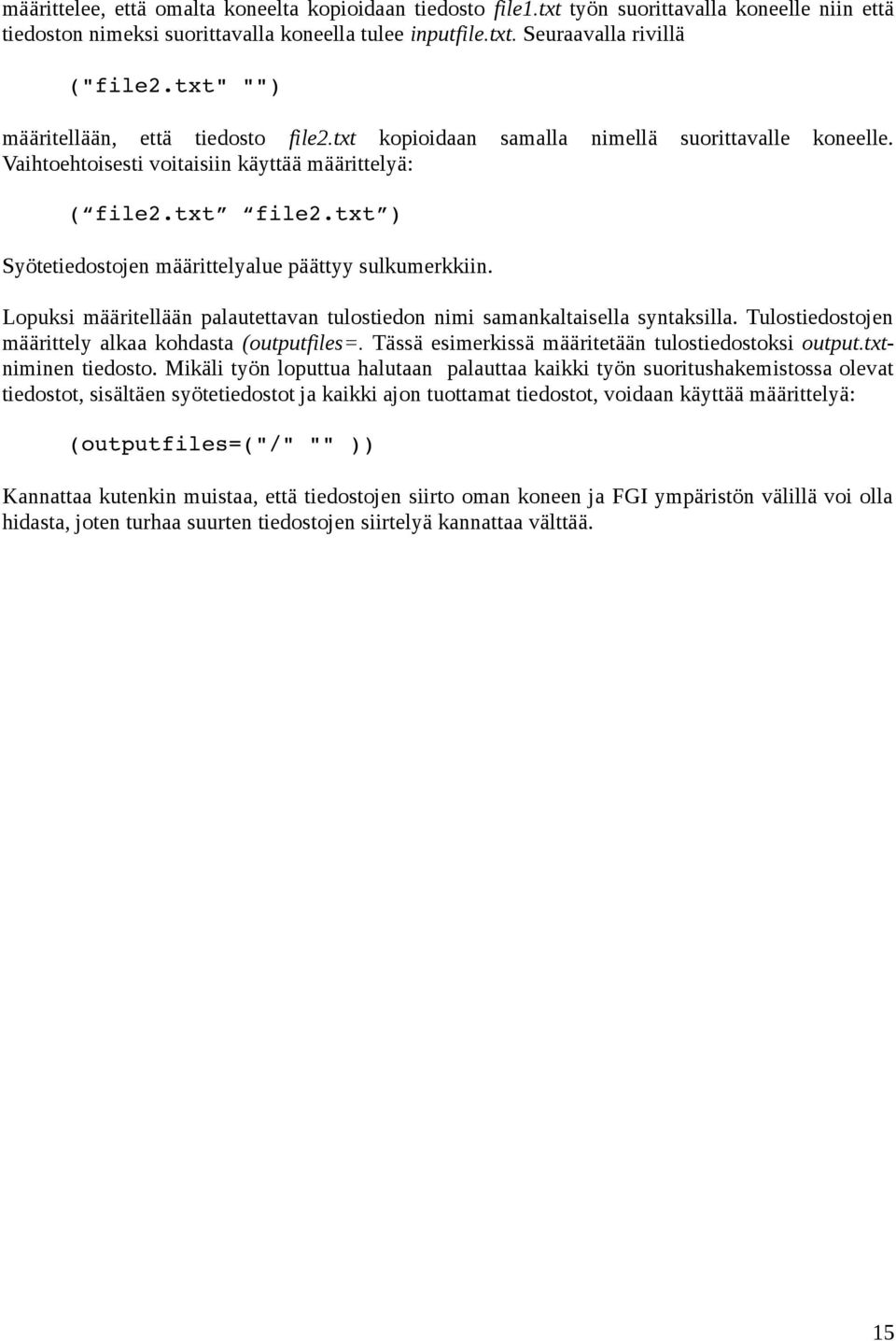txt ) Syötetiedostojen määrittelyalue päättyy sulkumerkkiin. Lopuksi määritellään palautettavan tulostiedon nimi samankaltaisella syntaksilla. Tulostiedostojen määrittely alkaa kohdasta (outputfiles=.