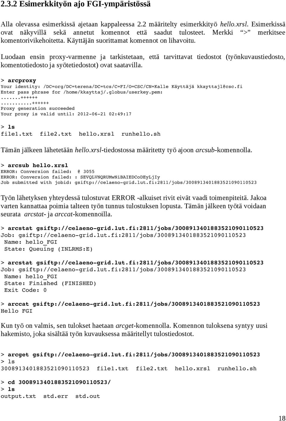 Luodaan ensin proxy-varmenne ja tarkistetaan, että tarvittavat tiedostot (työnkuvaustiedosto, komentotiedosto ja syötetiedostot) ovat saatavilla.