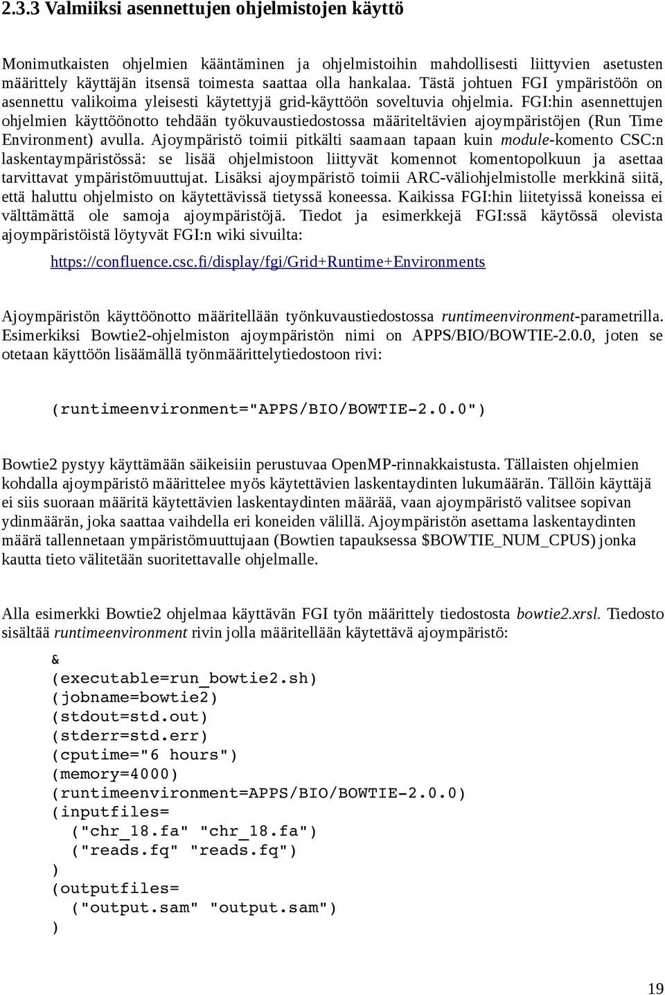 FGI:hin asennettujen ohjelmien käyttöönotto tehdään työkuvaustiedostossa määriteltävien ajoympäristöjen (Run Time Environment) avulla.