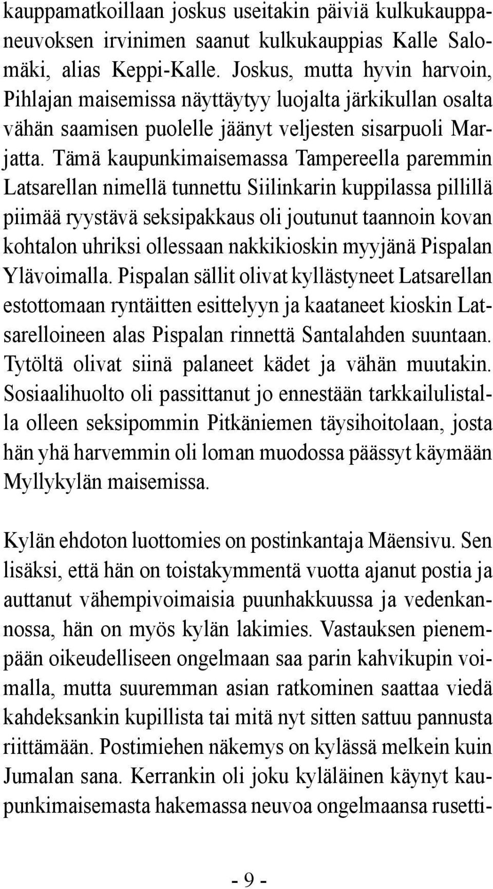 Tämä kaupunkimaisemassa Tampereella paremmin Latsarellan nimellä tunnettu Siilinkarin kuppilassa pillillä piimää ryystävä seksipakkaus oli joutunut taannoin kovan kohtalon uhriksi ollessaan