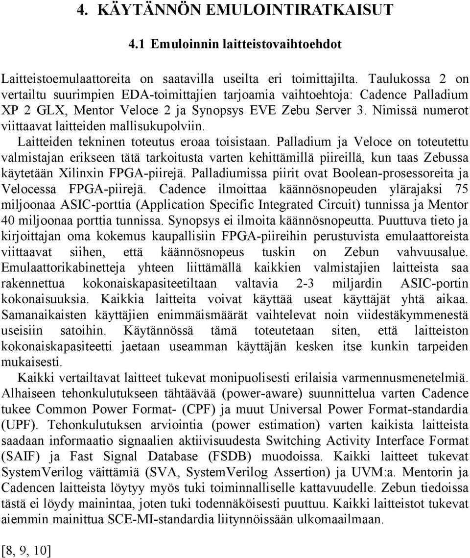 Nimissä numerot viittaavat laitteiden mallisukupolviin. Laitteiden tekninen toteutus eroaa toisistaan.