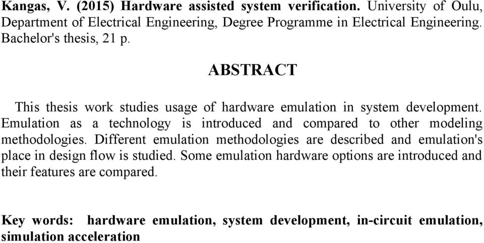 ABSTRACT This thesis work studies usage of hardware emulation in system development.