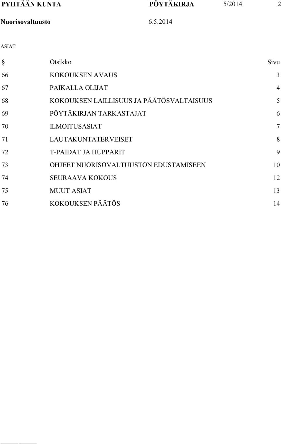 ILMOITUSASIAT 7 71 LAUTAKUNTATERVEISET 8 72 T-PAIDAT JA HUPPARIT 9 73 OHJEET