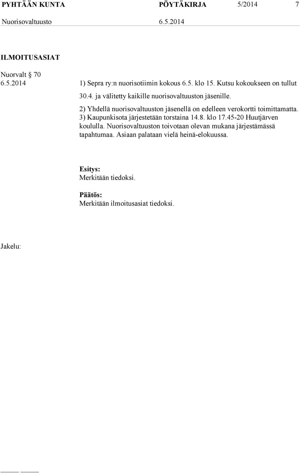 2) Yhdellä nuorisovaltuuston jäsenellä on edelleen verokortti toimittamatta. 3) Kaupunkisota järjestetään torstaina 14.8. klo 17.