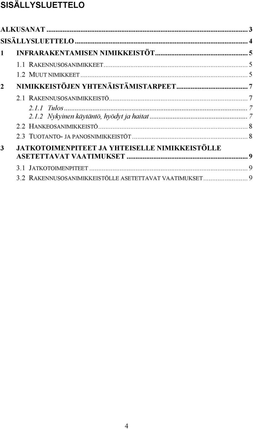 .. 7 2.2 HANKEOSANIMIKKEISTÖ... 8 2.3 TUOTANTO- JA PANOSNIMIKKEISTÖT.