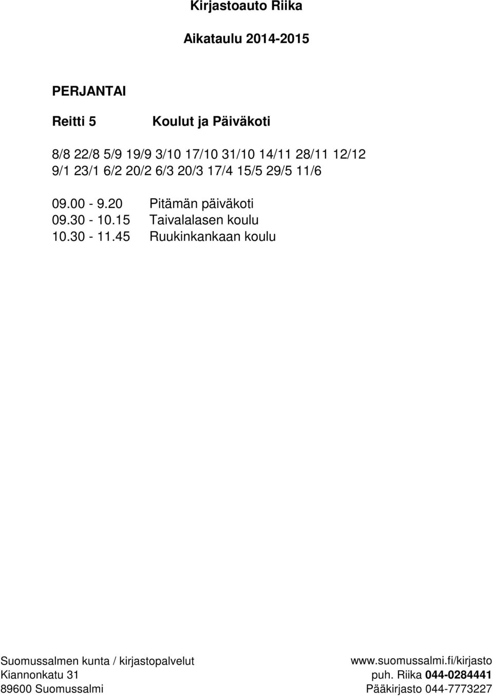 20/3 17/4 15/5 29/5 11/6 09.00-9.20 Pitämän päiväkoti 09.