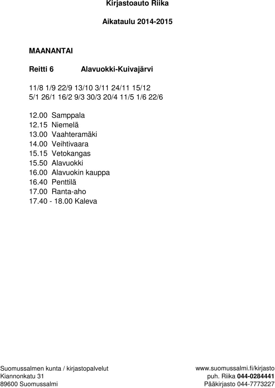 15 Niemelä 13.00 Vaahteramäki 14.00 Veihtivaara 15.15 Vetokangas 15.