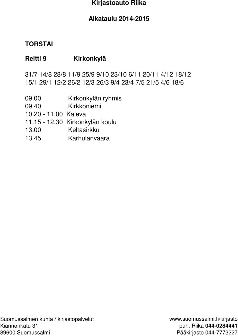 21/5 4/6 18/6 09.00 Kirkonkylän ryhmis 09.40 Kirkkoniemi 10.20-11.