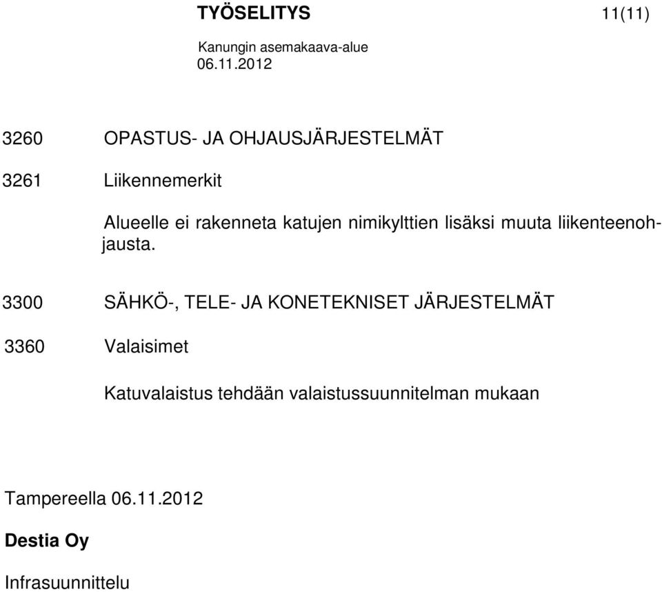 3300 SÄHKÖ-, TELE- JA KONETEKNISET JÄRJESTELMÄT 3360 Valaisimet