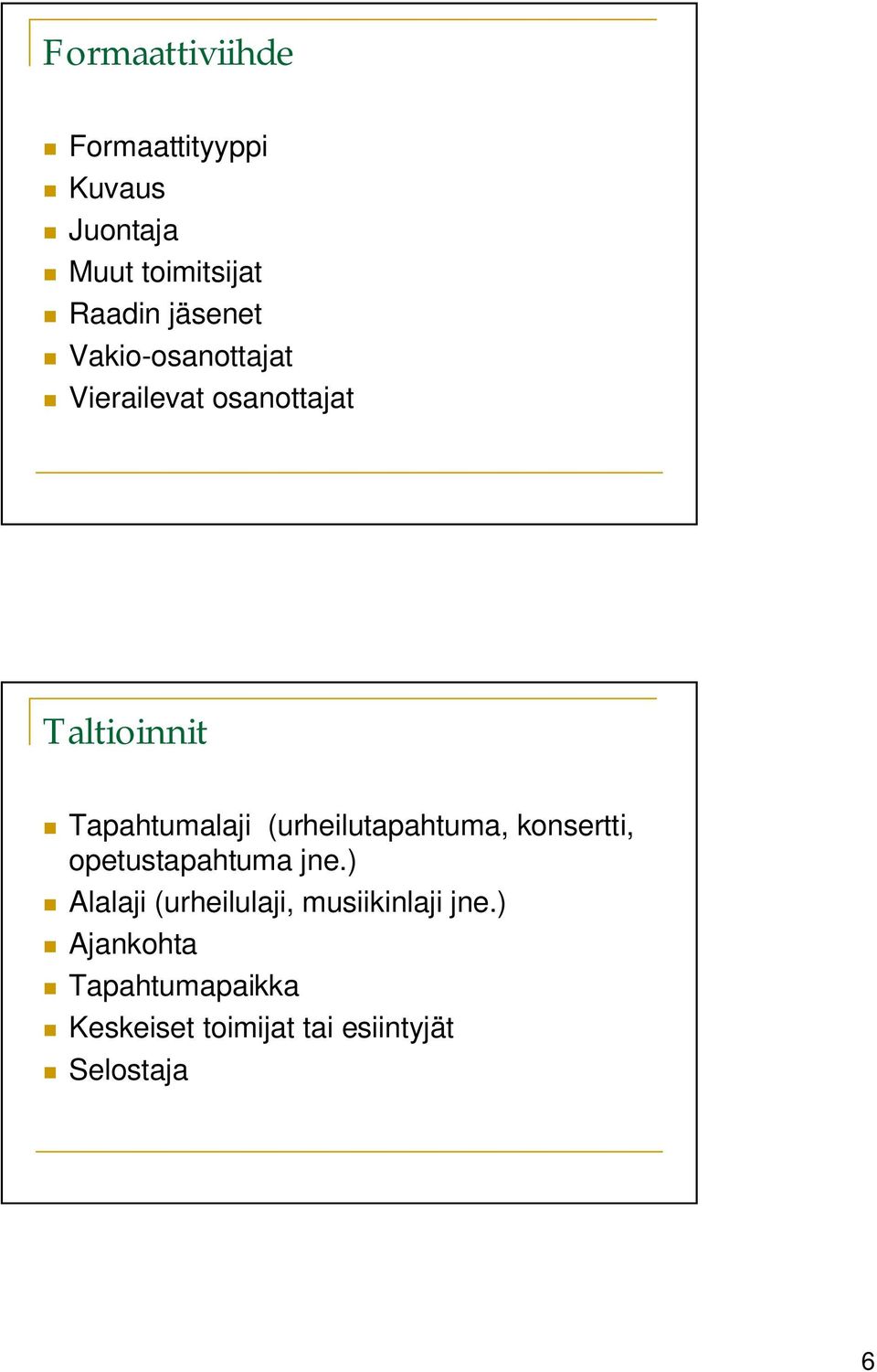 (urheilutapahtuma, konsertti, opetustapahtuma jne.