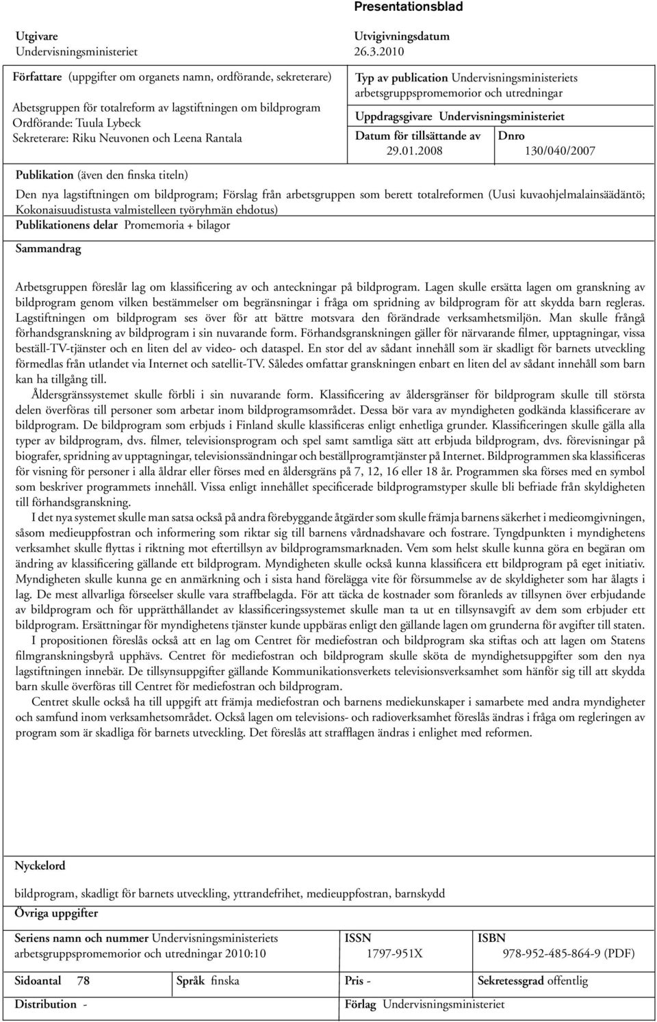 Rantala Typ av publication Undervisningsministeriets arbetsgruppspromemorior och utredningar Uppdragsgivare Undervisningsministeriet Datum för tillsättande av Dnro 29.01.