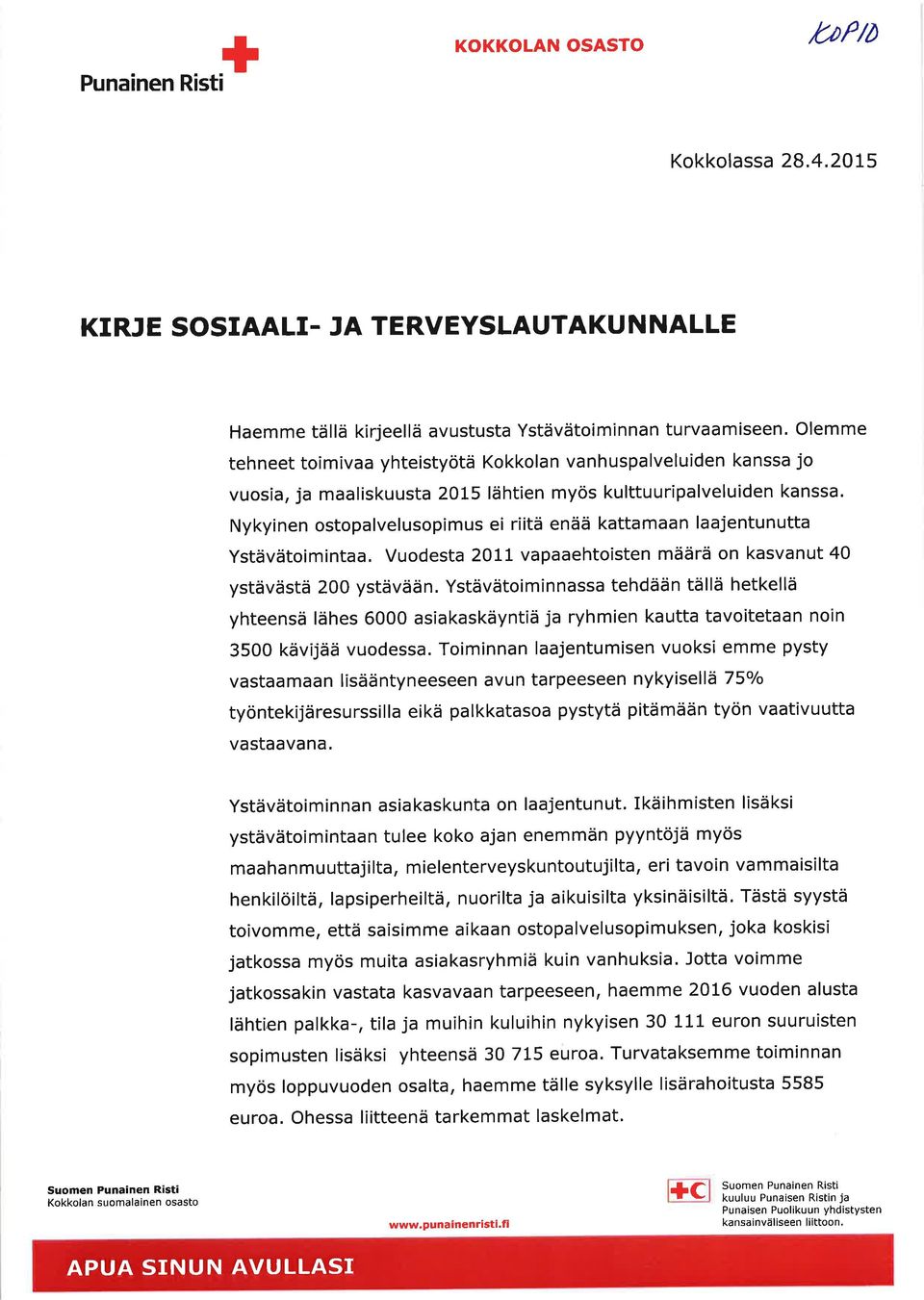 Nykyinen ostopalvelusopimus ei riitä enää kattamaan laajentunutta Ystävätoimintaa. Vuodesta 2OtL vapaaehtoisten määrä on kasvanut 40 ystävästä 200 ystävään.