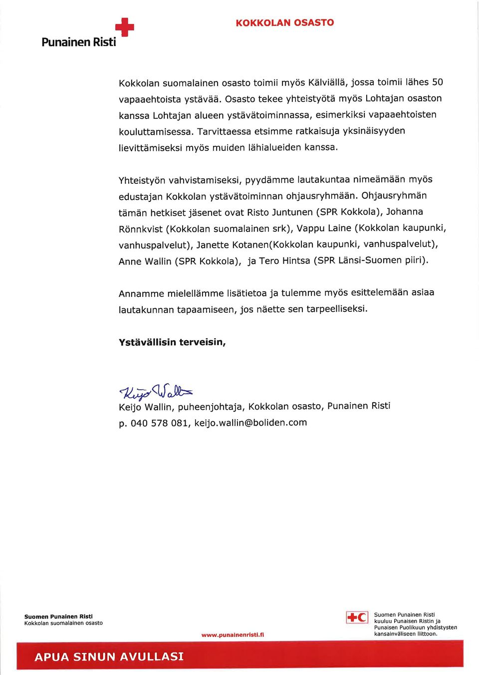 Tarvittaessa etsimme ratkaisuja yksinäisyyden lievittämiseksi myös muiden lähialueiden kanssa' Yhteistyön vahvistamiseksi, pyydämme lautakuntaa nimeämään myös edustajan Kokkolan ystävätoiminnan