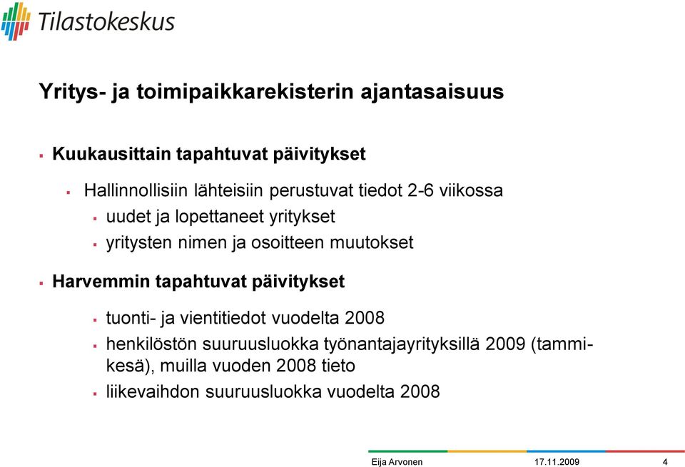 muutokset Harvemmin tapahtuvat päivitykset tuonti- ja vientitiedot vuodelta 2008 henkilöstön suuruusluokka