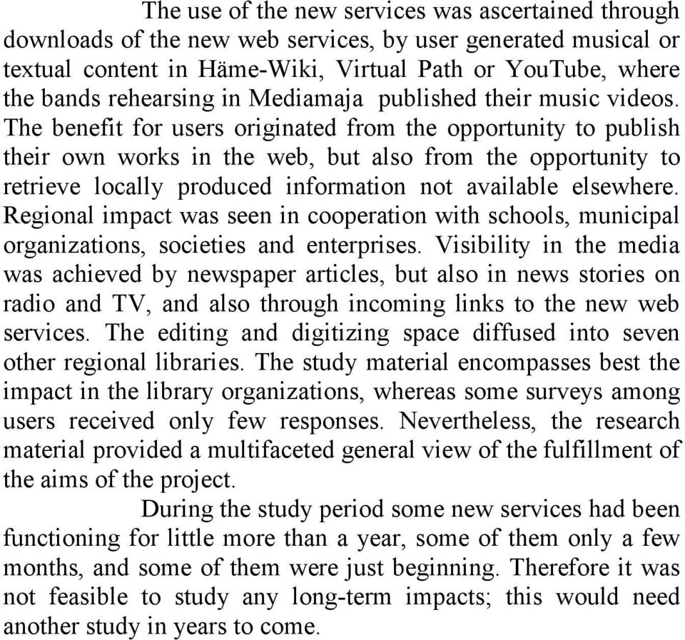 The benefit for users originated from the opportunity to publish their own works in the web, but also from the opportunity to retrieve locally produced information not available elsewhere.