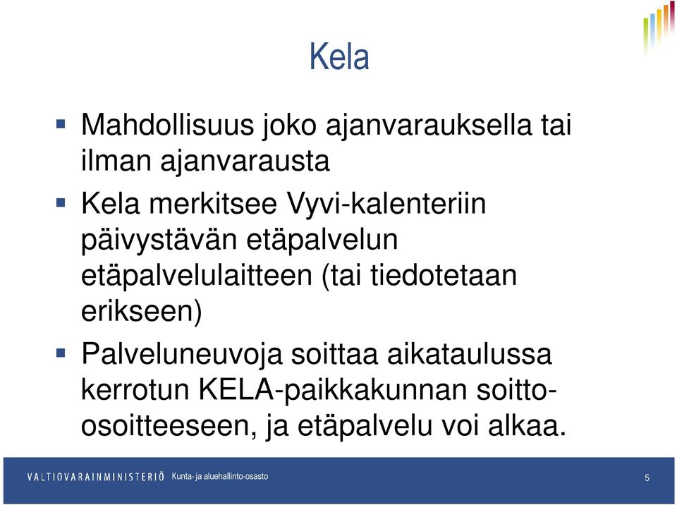 etäpalvelulaitteen (tai tiedotetaan erikseen) Palveluneuvoja soittaa