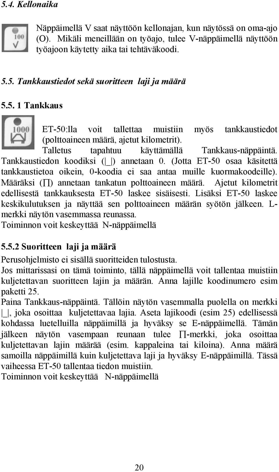 (Jotta ET-50 osaa käsitettä tankkaustietoa oikein, 0-koodia ei saa antaa muille kuormakoodeille). Määräksi ( ) annetaan tankatun polttoaineen määrä.